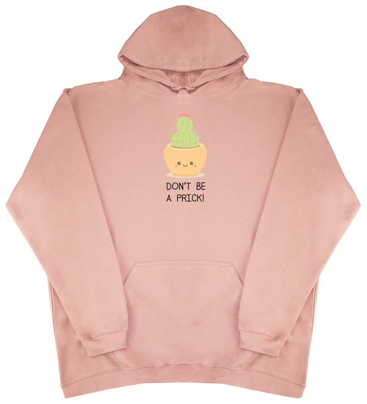 Don't Be A Prick - Huge Oversized Comfy Original Hoody