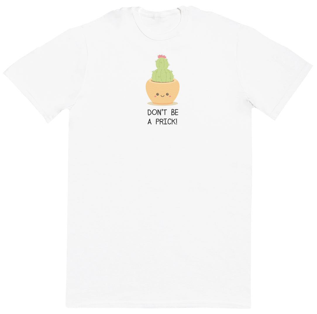 Don't Be A Prick - New Style Huge Comfy T-Shirt