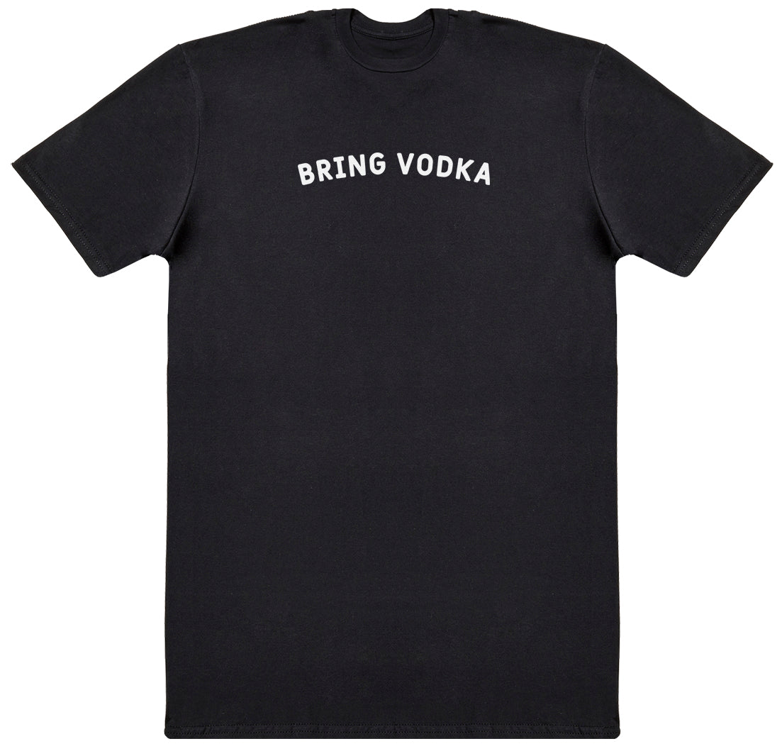 Bring Vodka - New Style Huge Comfy T-Shirt