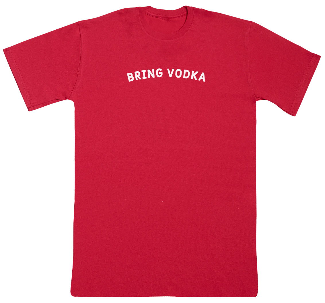 Bring Vodka - New Style Huge Comfy T-Shirt