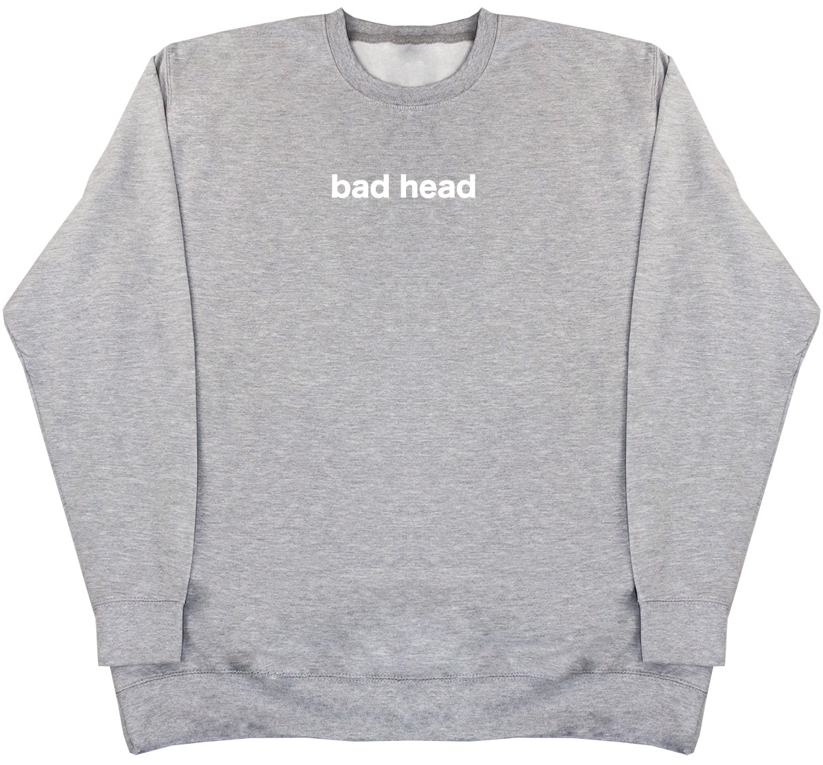 Bad Head - Huge Oversized Comfy Original Sweater