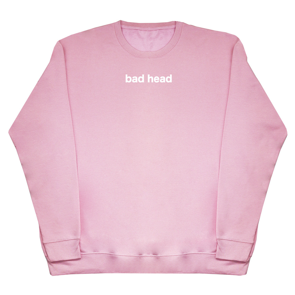 Bad Head - Huge Oversized Comfy Original Sweater