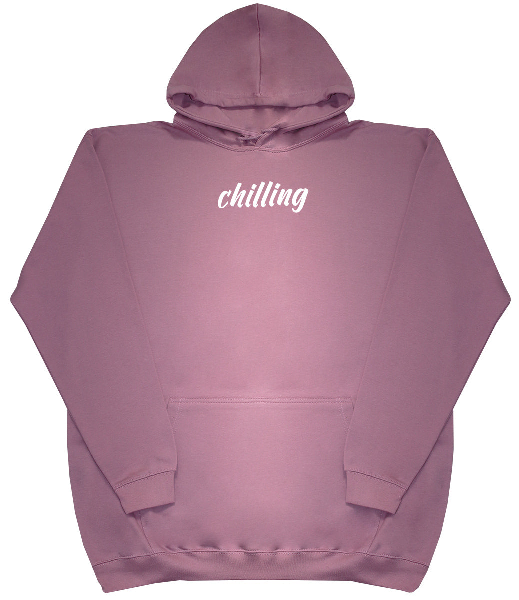 Chilling - Huge Oversized Comfy Original Hoody