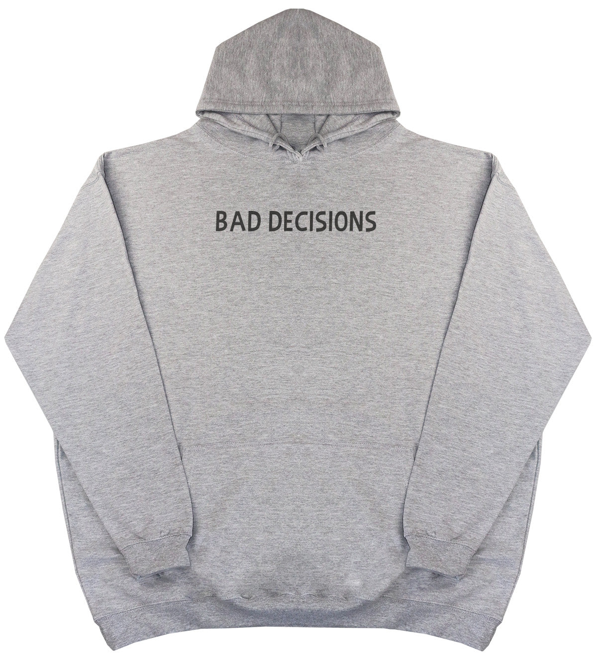 Bad Decisions - Huge Oversized Comfy Original Hoody