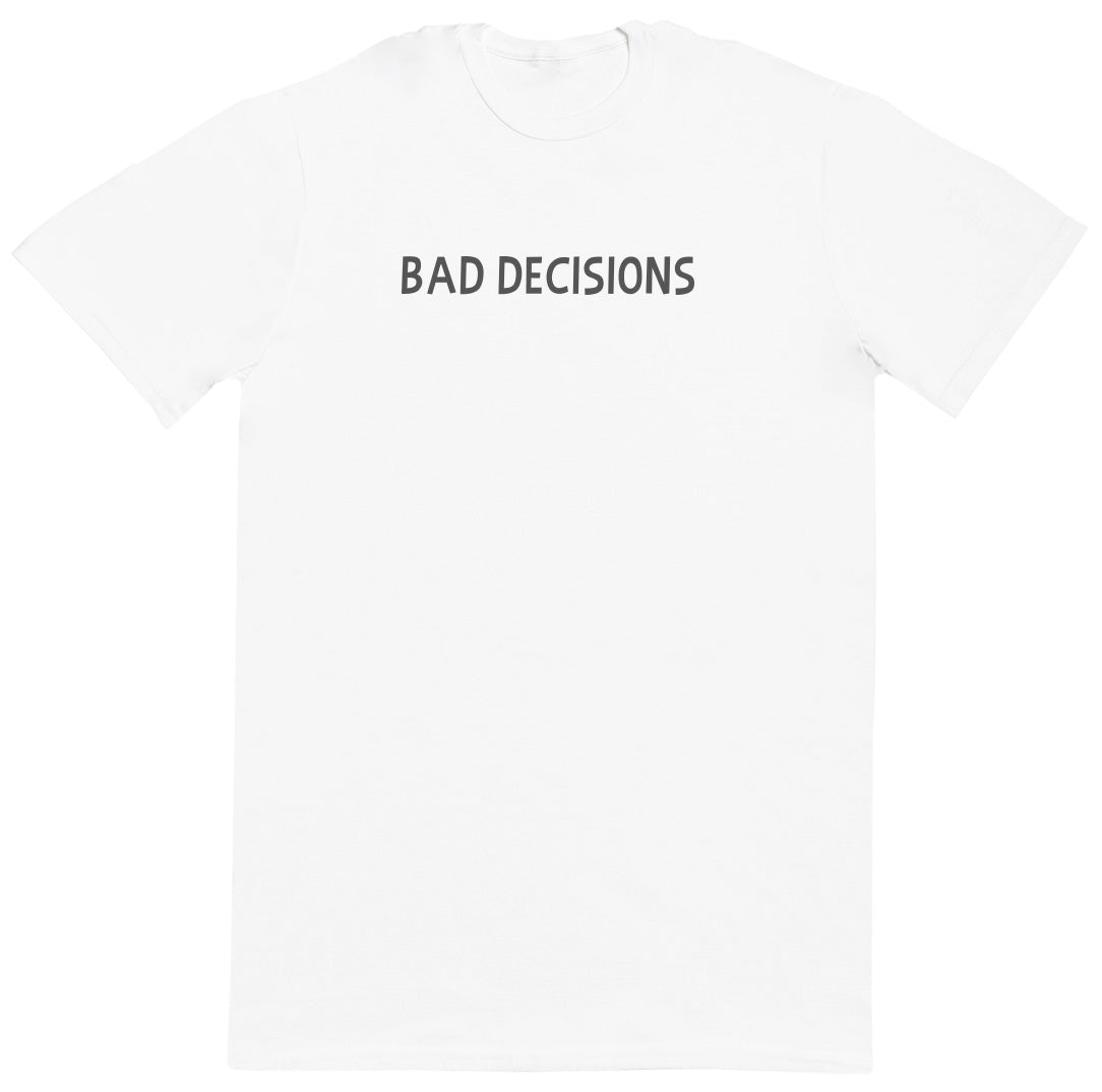 Bad Decisions - New Style Huge Comfy T-Shirt