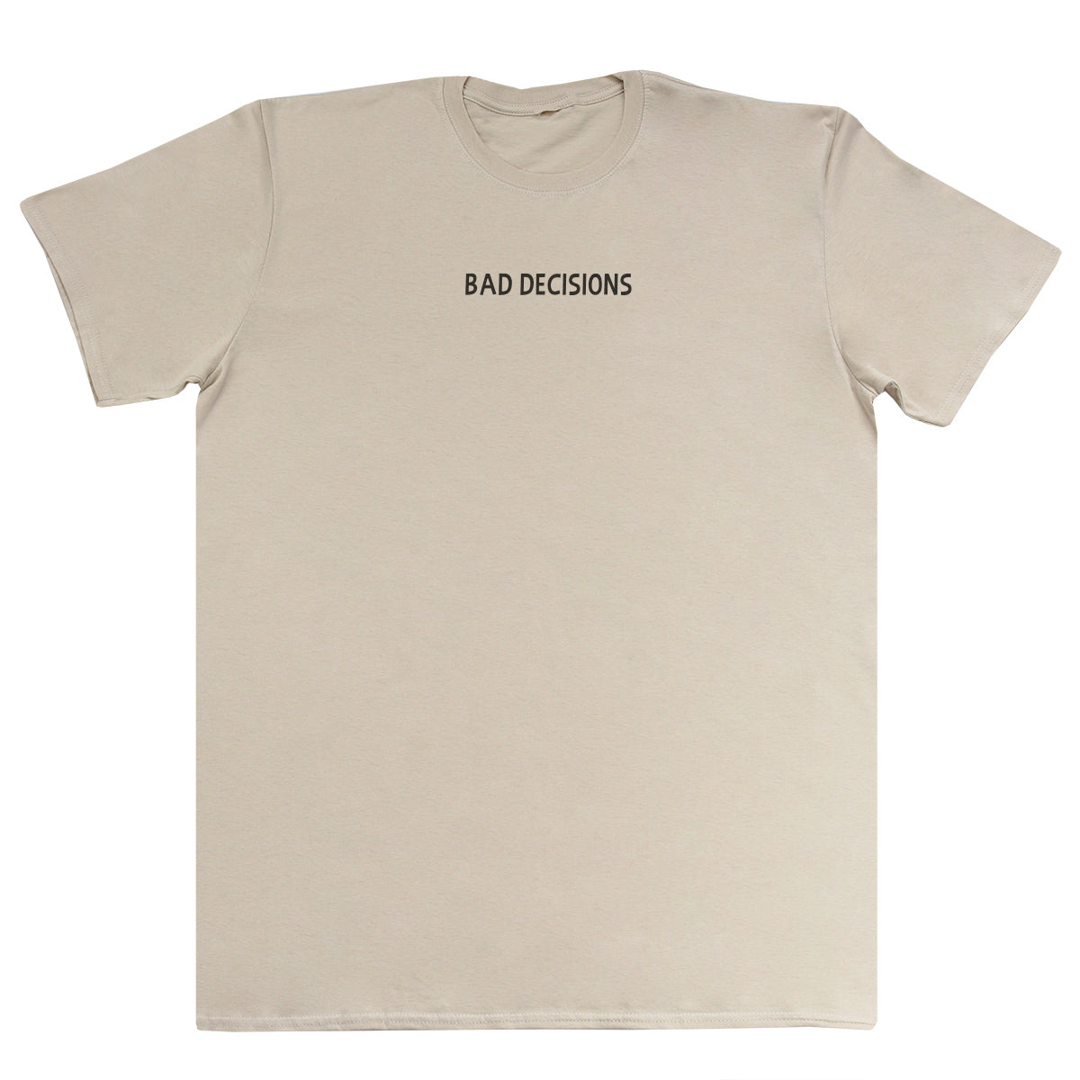 Bad Decisions - Huge Oversized Comfy Original T-Shirt