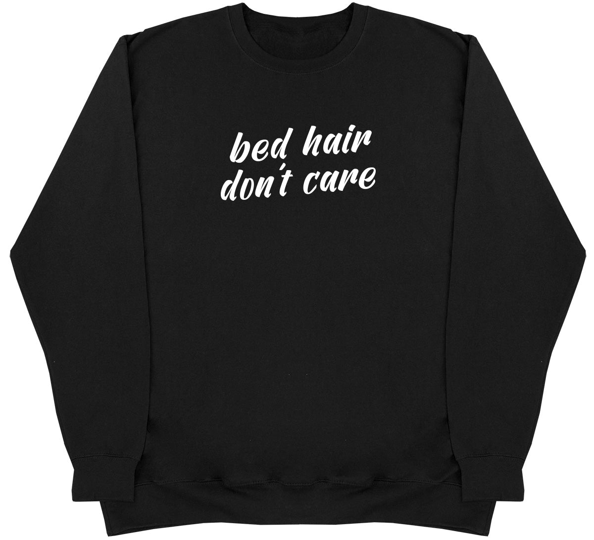 Bed Hair Don't Care - Huge Oversized Comfy Original Sweater