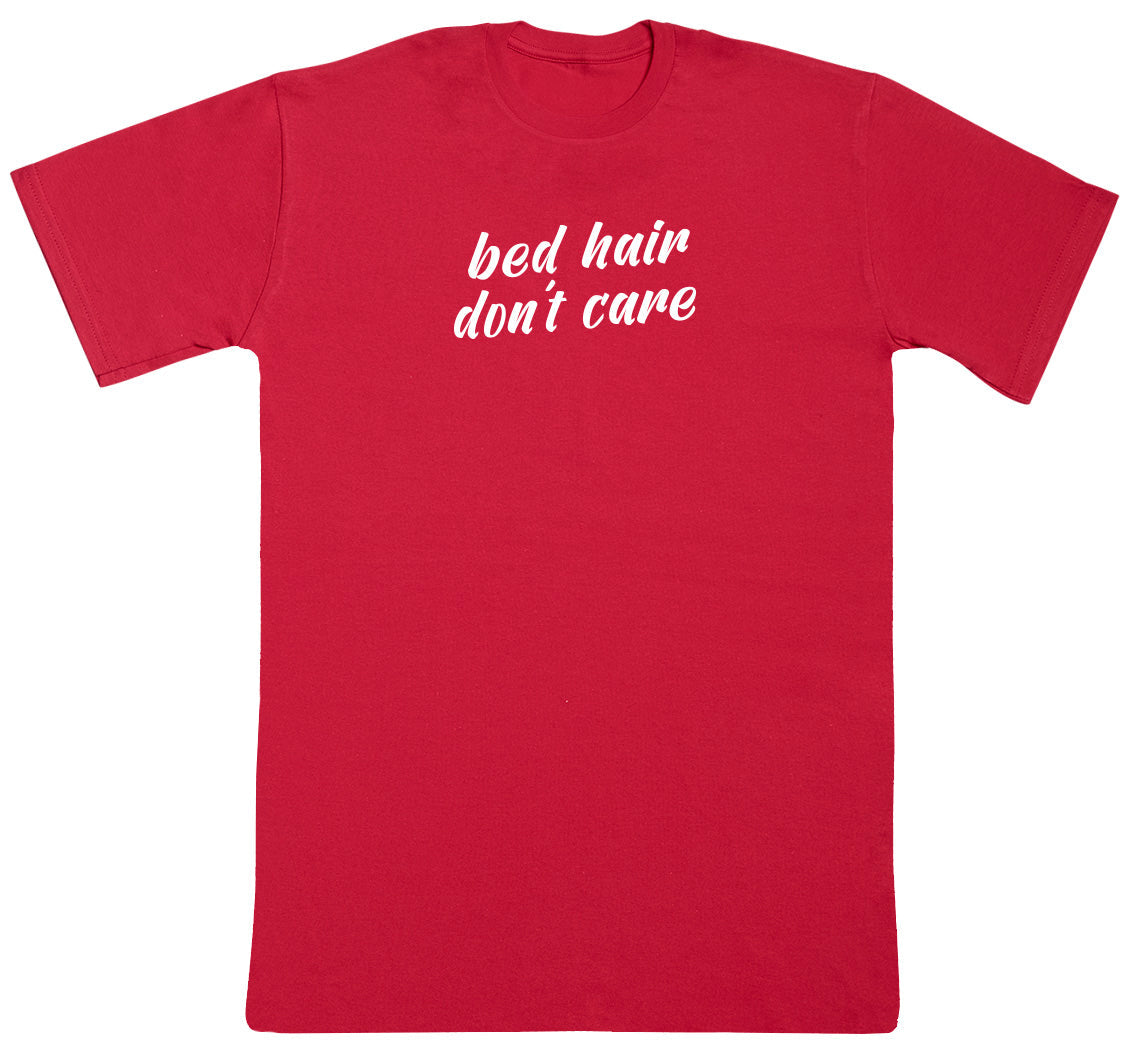 Bed Hair Don't Care - New Style Huge Comfy T-Shirt