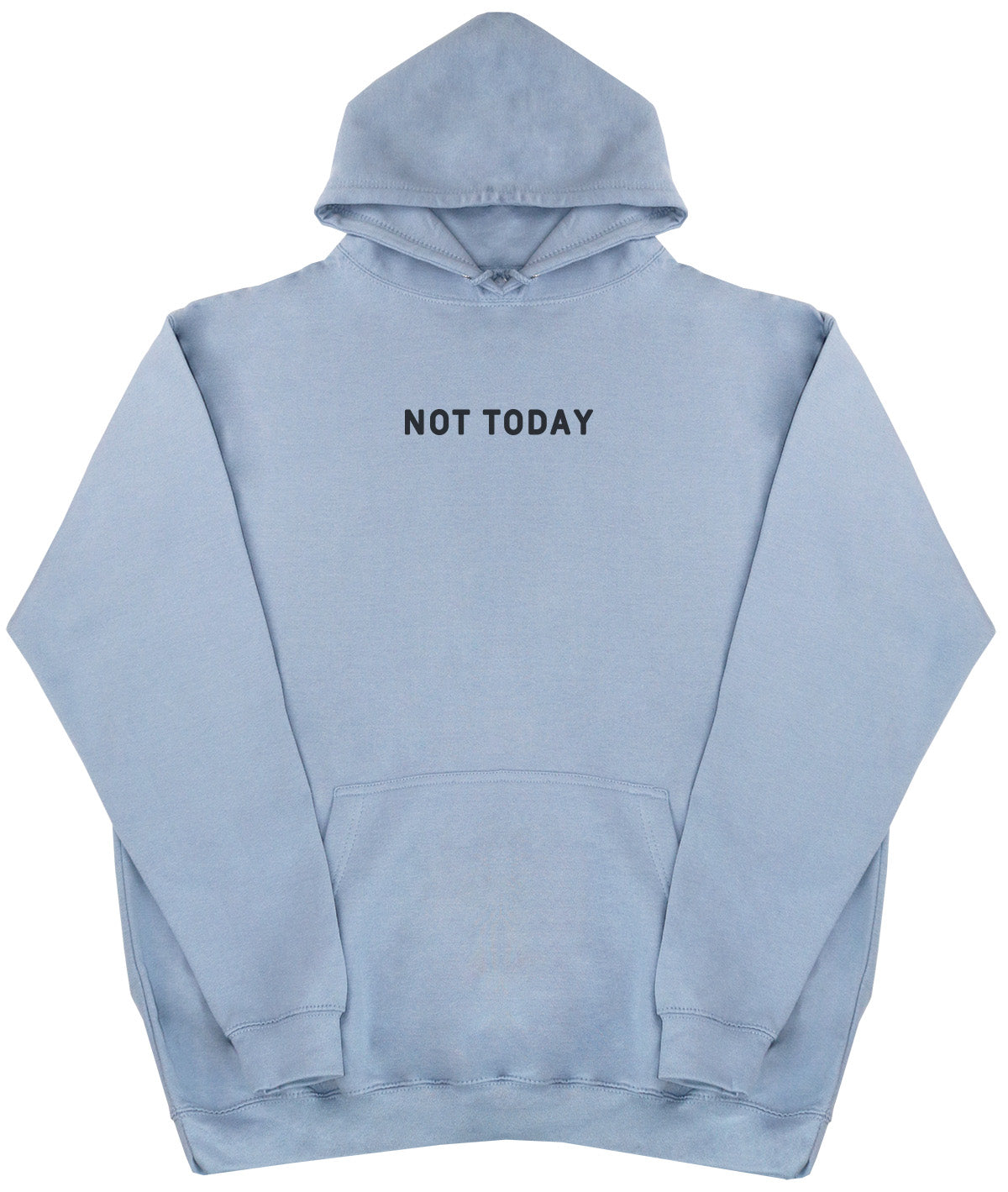 Not Today - Huge Oversized Comfy Original Hoody