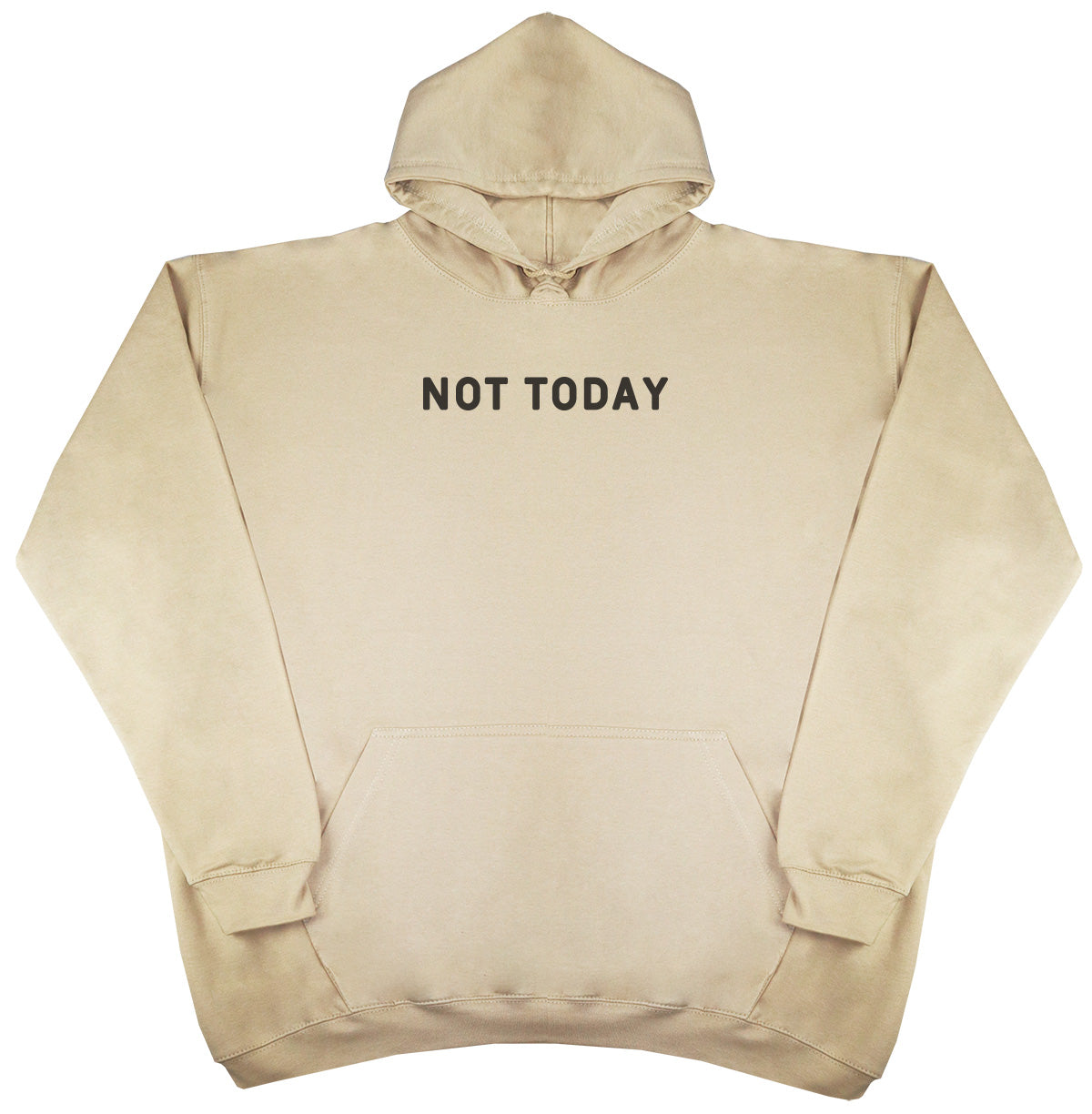 Not Today - Huge Oversized Comfy Original Hoody