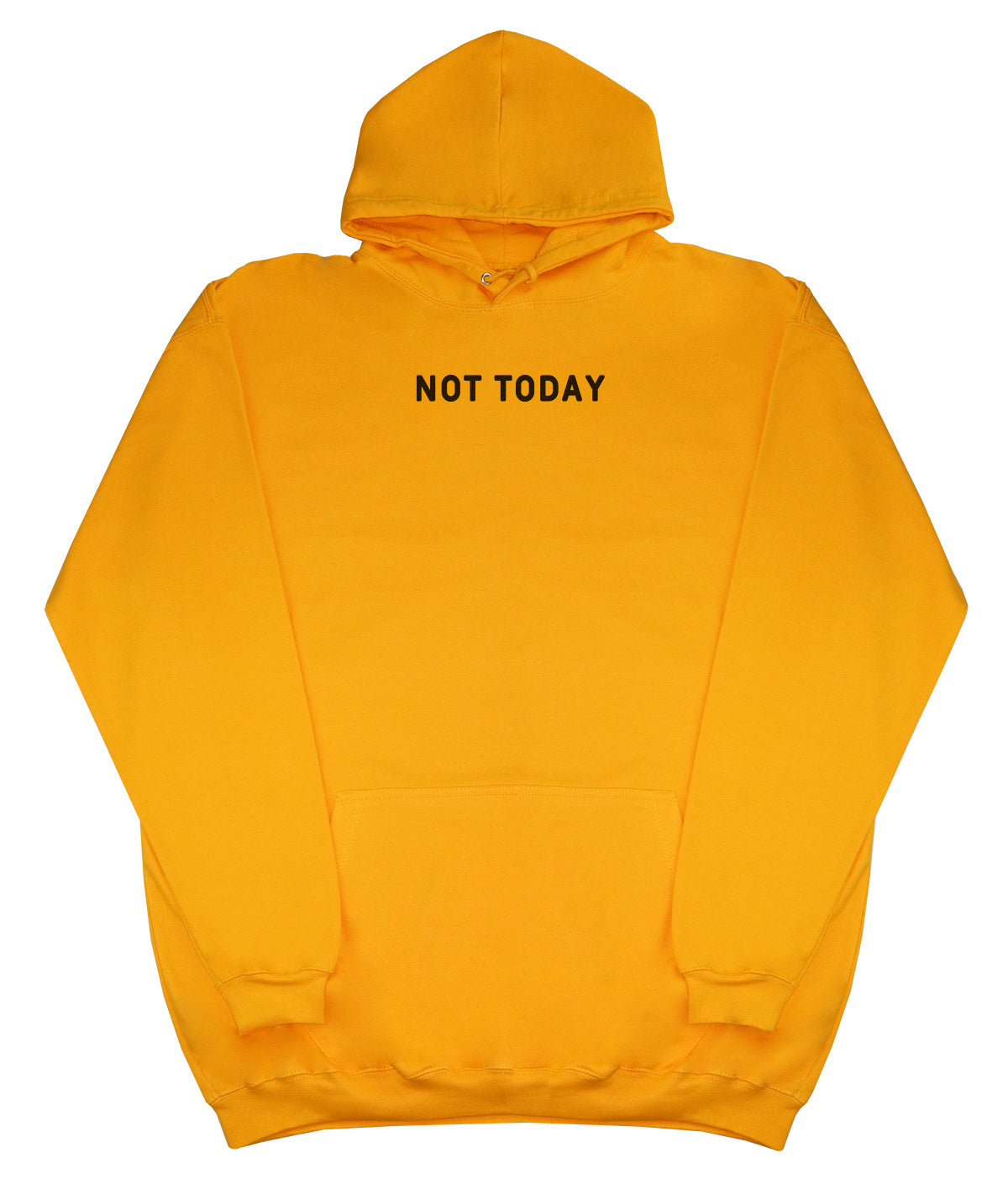 Not Today - Huge Oversized Comfy Original Hoody