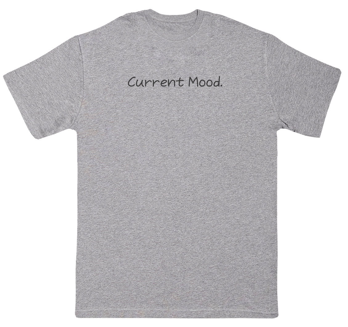 Current Mood - Huge Oversized Comfy Original T-Shirt