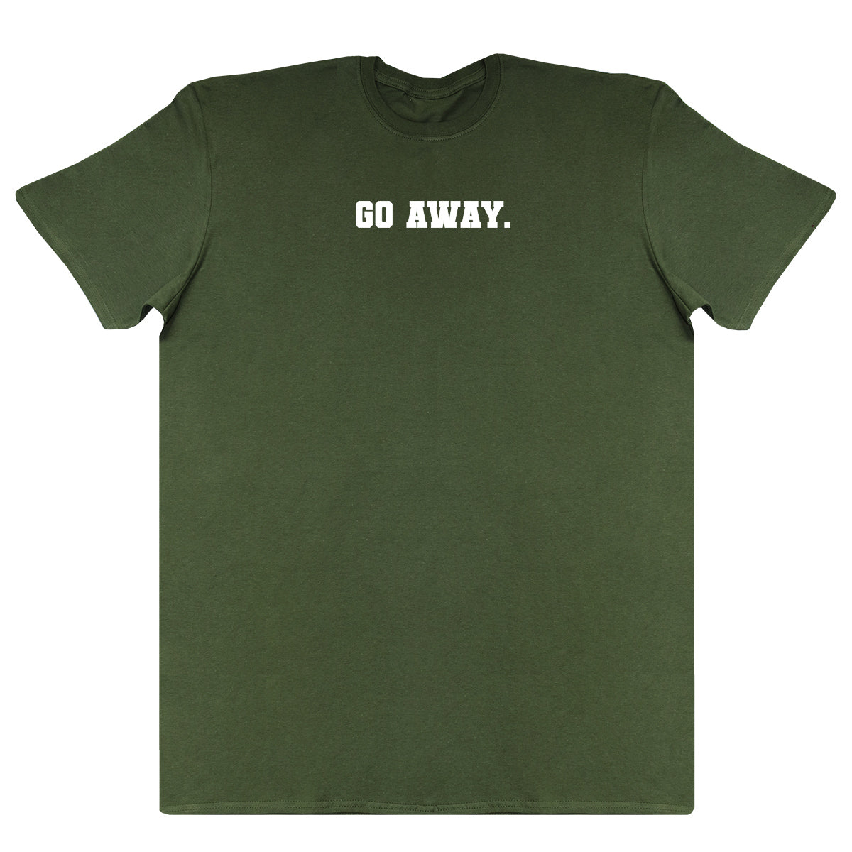 Go Away - New Style Huge Comfy T-Shirt