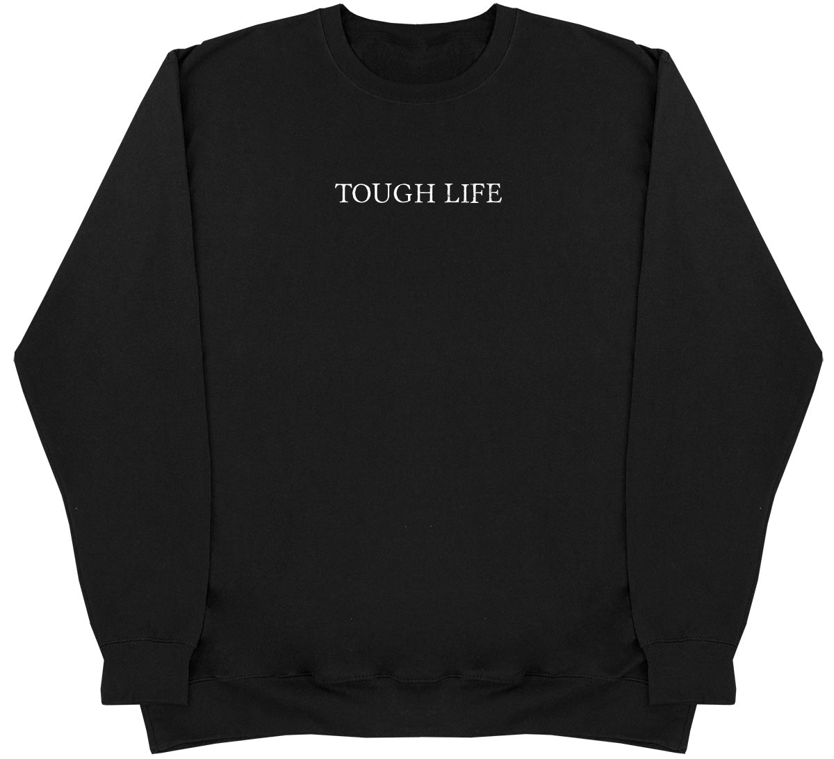 Tough Life - Huge Oversized Comfy Original Sweater