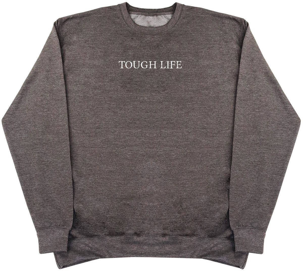 Tough Life - Huge Oversized Comfy Original Sweater