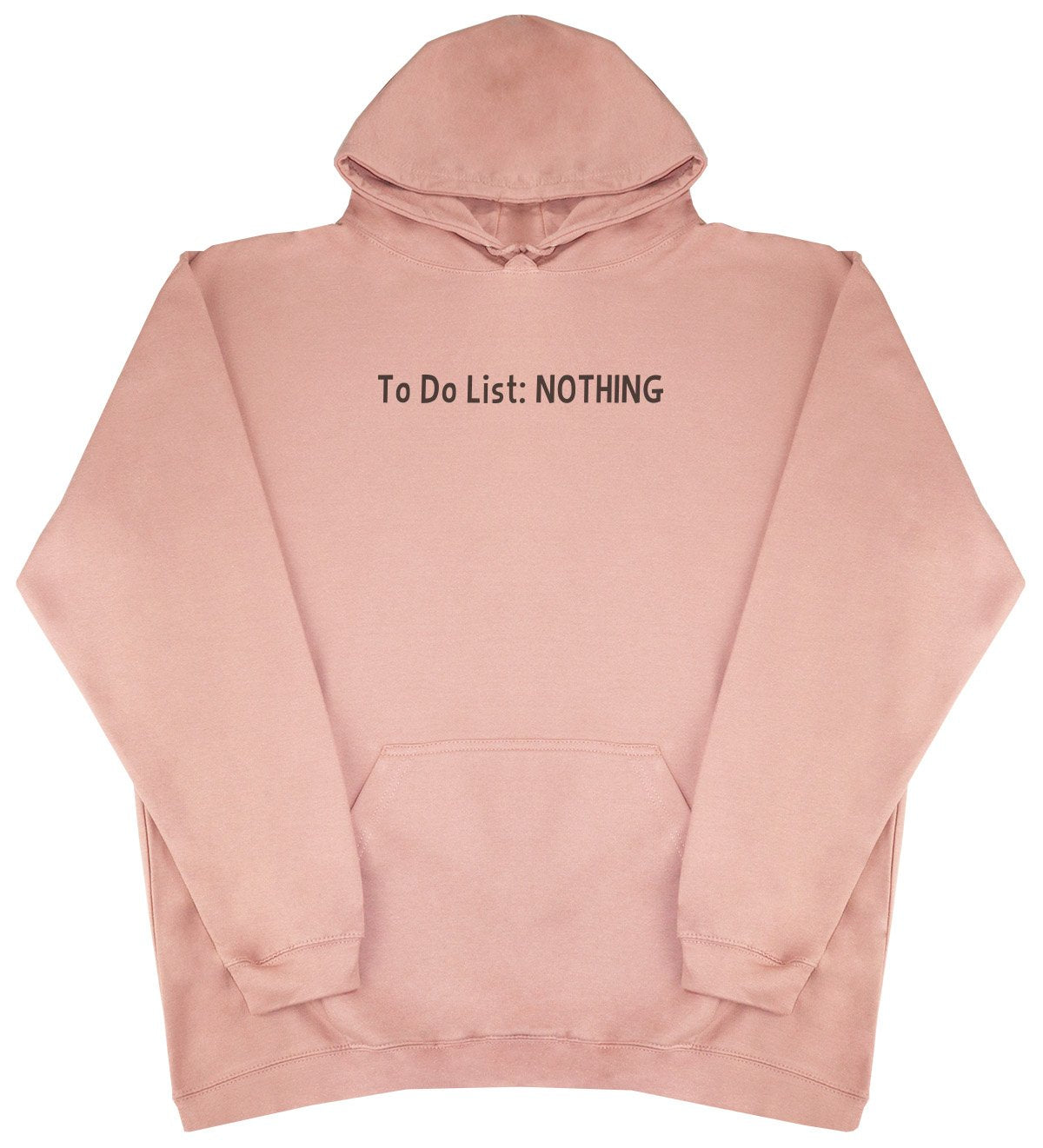 To Do List - Nothing  - New Style - Huge Size - Oversized Comfy Hoody