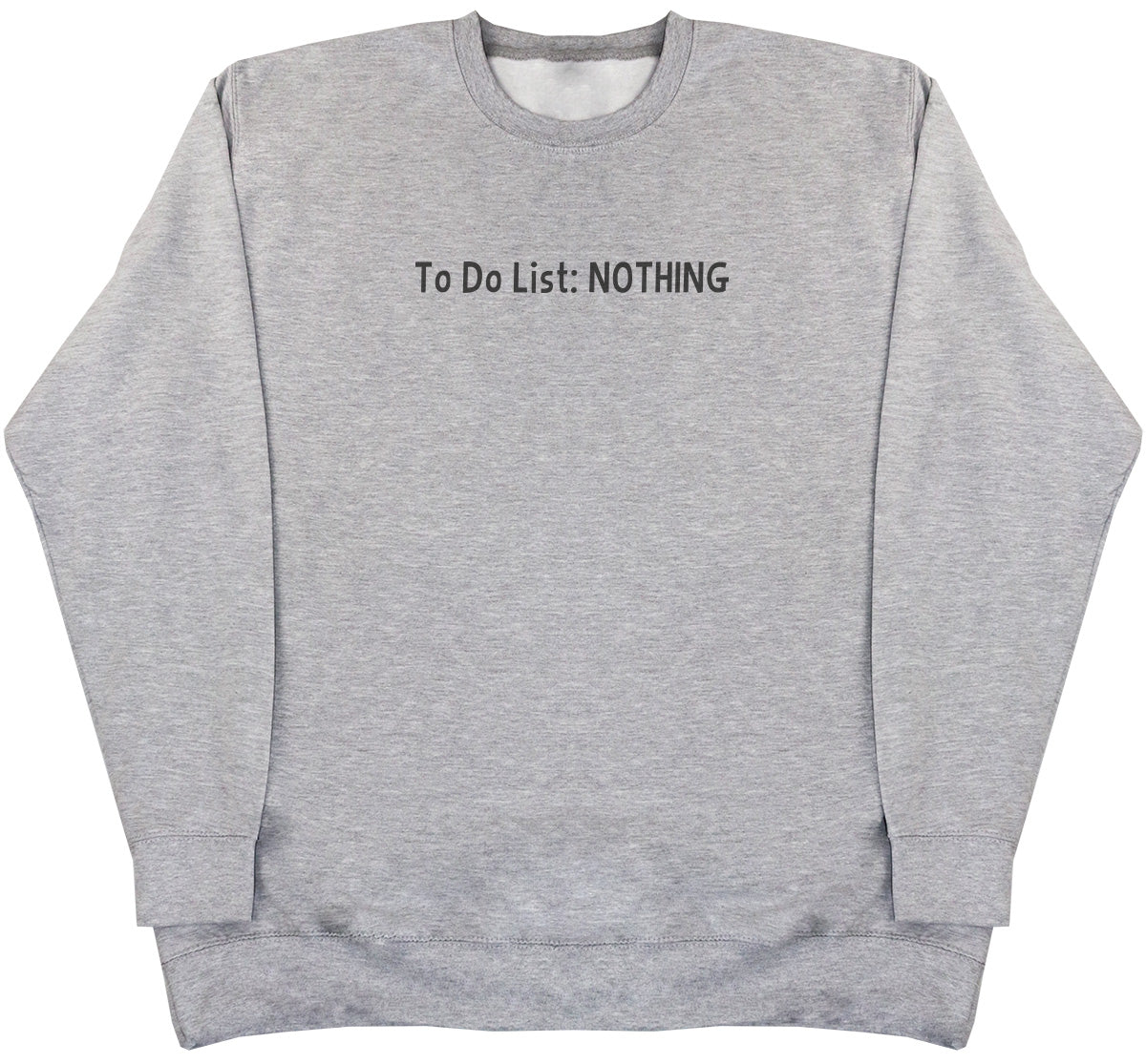 To Do List - Nothing - Huge Oversized Comfy Original Sweater