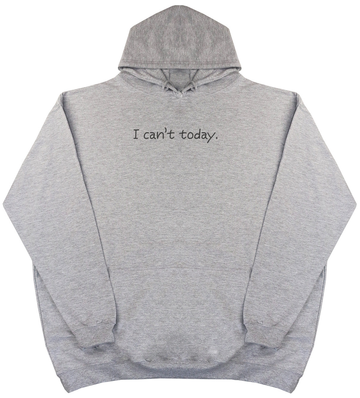 I Can't Today - Huge Oversized Comfy Original Hoody