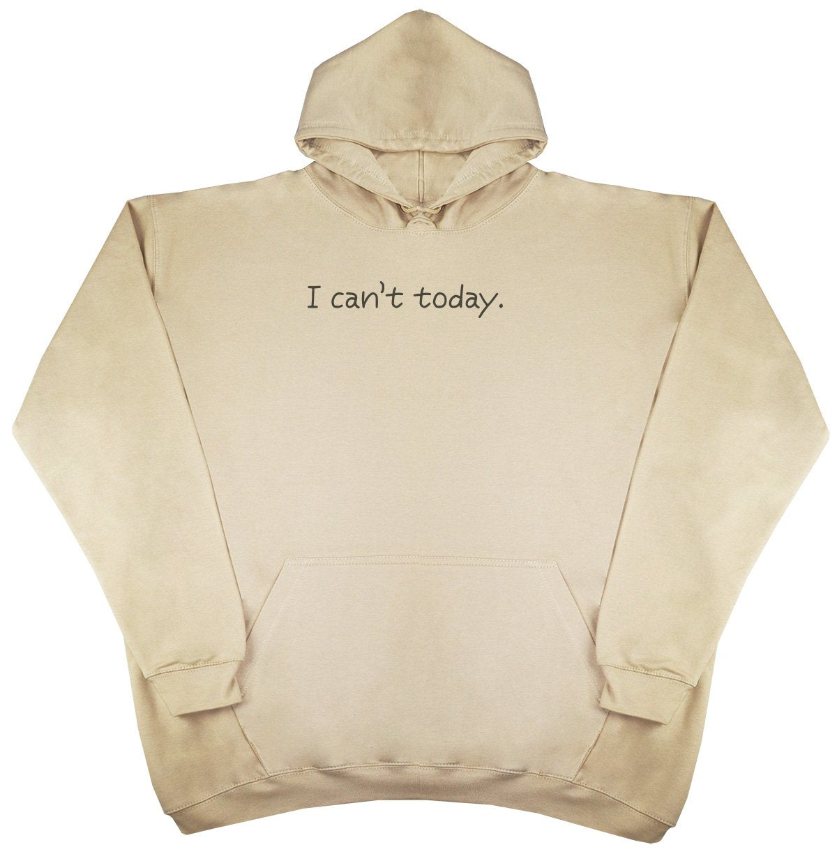 I Can't Today - New Style - Huge Size - Oversized Comfy Hoody