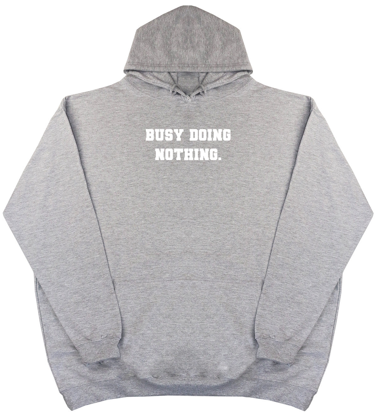 Busy Doing Nothing - Huge Oversized Comfy Original Hoody