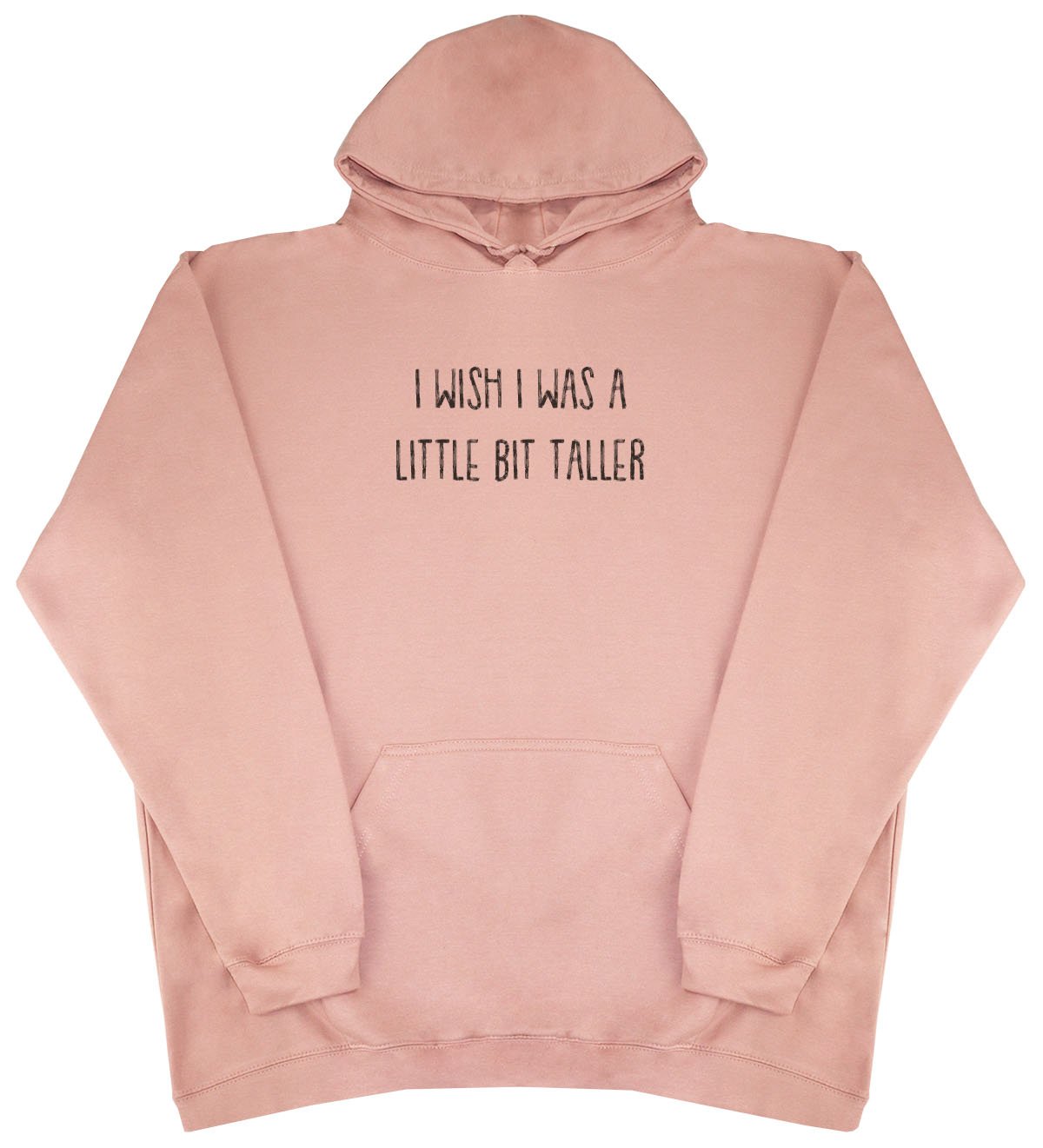 I Wish I Was A Little Bit Taller - New Style - Huge Size - Oversized Comfy Hoody