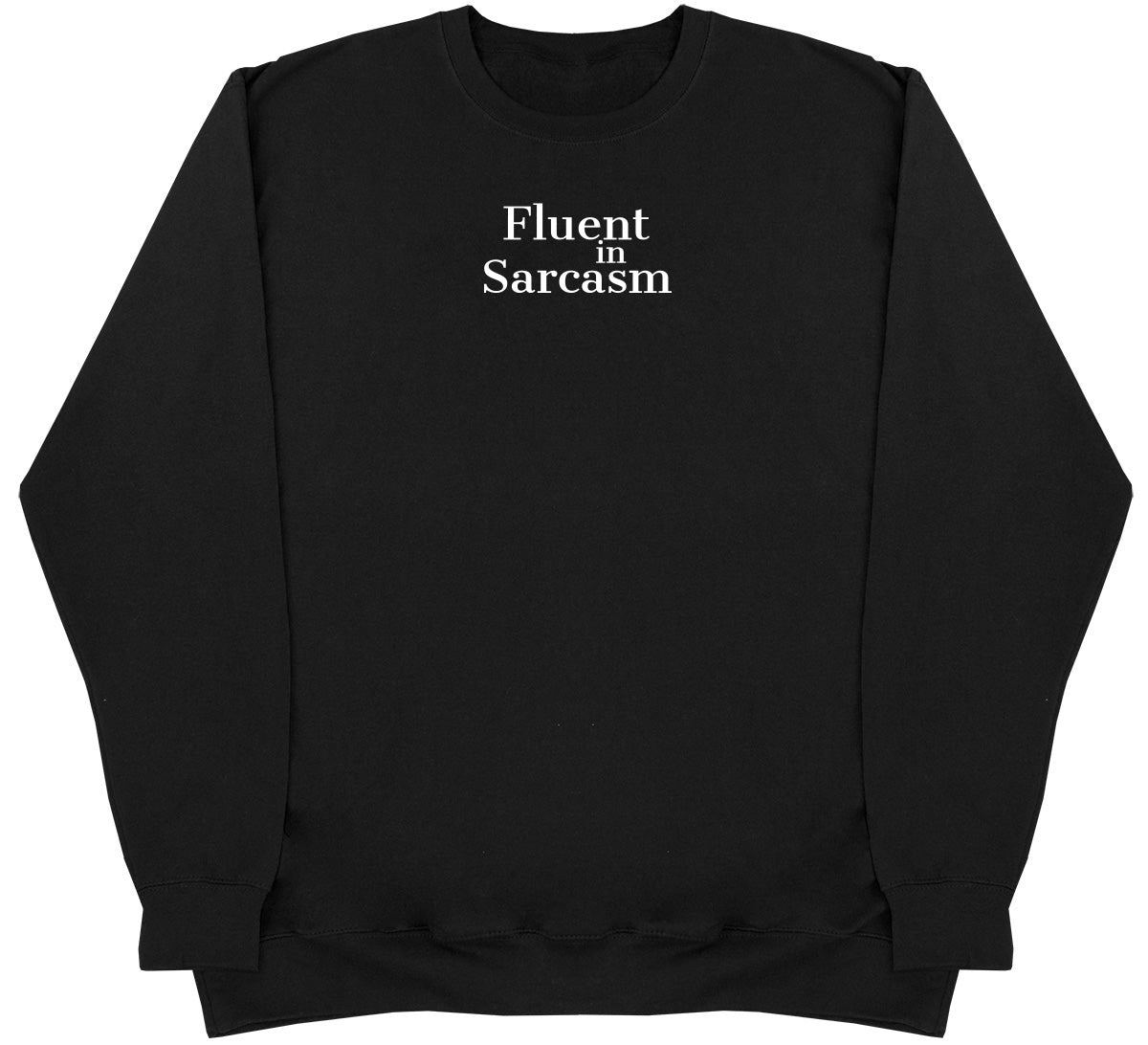 Fluent In Sarcasm - Huge Oversized Comfy Original Sweater