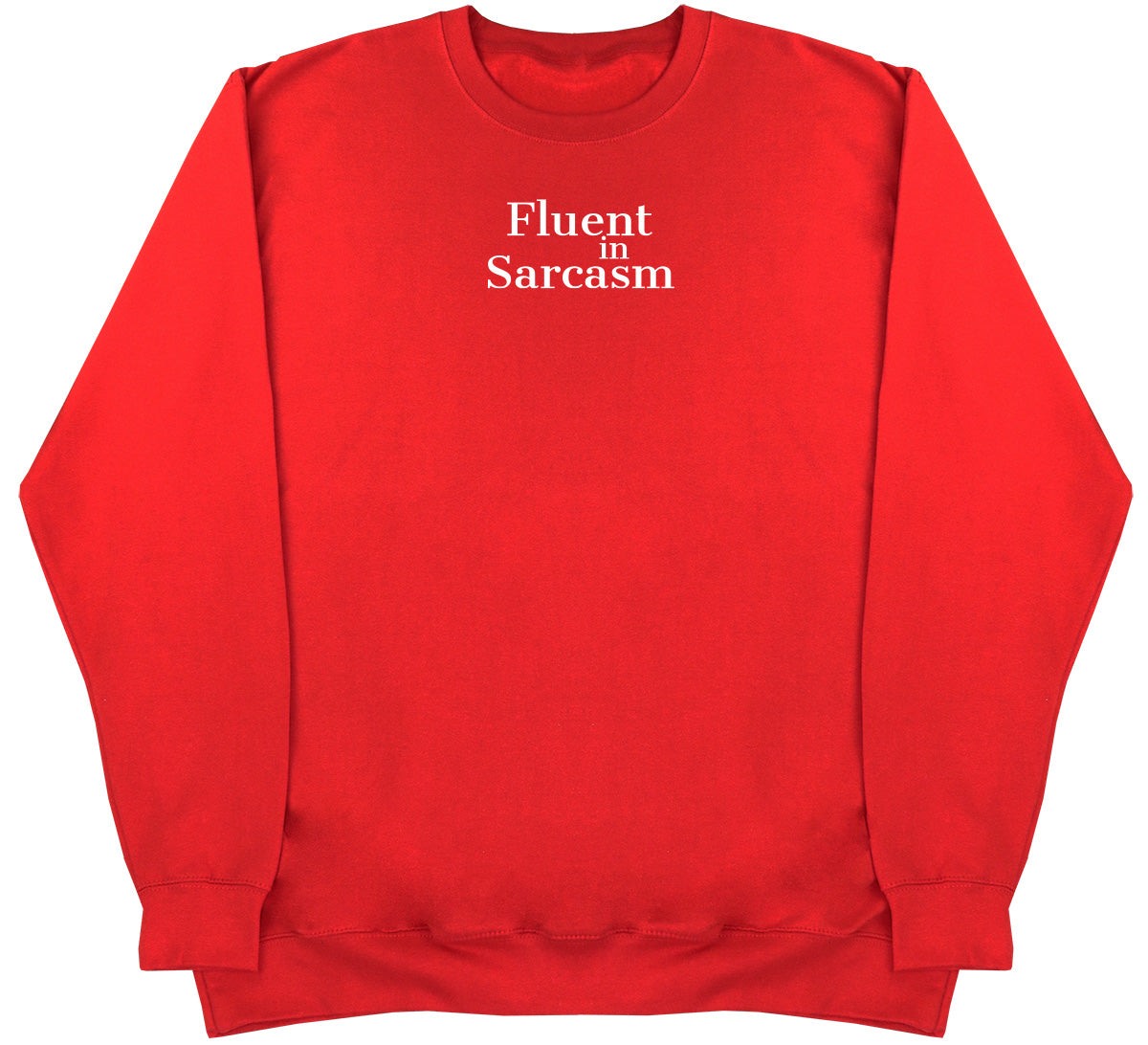 Fluent In Sarcasm - Huge Oversized Comfy Original Sweater