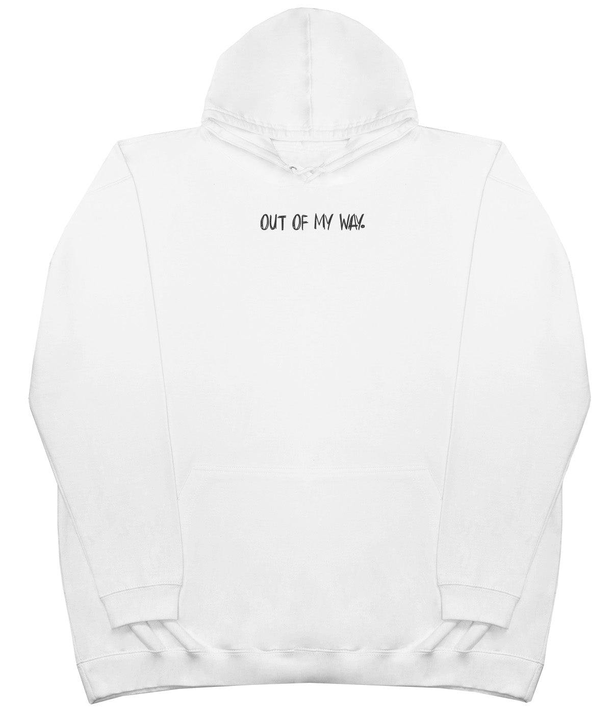 Out Of My Way - Huge Oversized Comfy Original Hoody