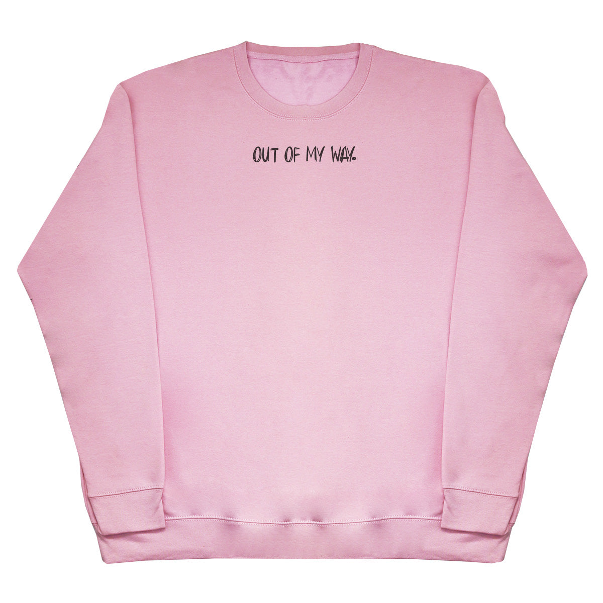 Out Of My Way - Huge Oversized Comfy Original Sweater