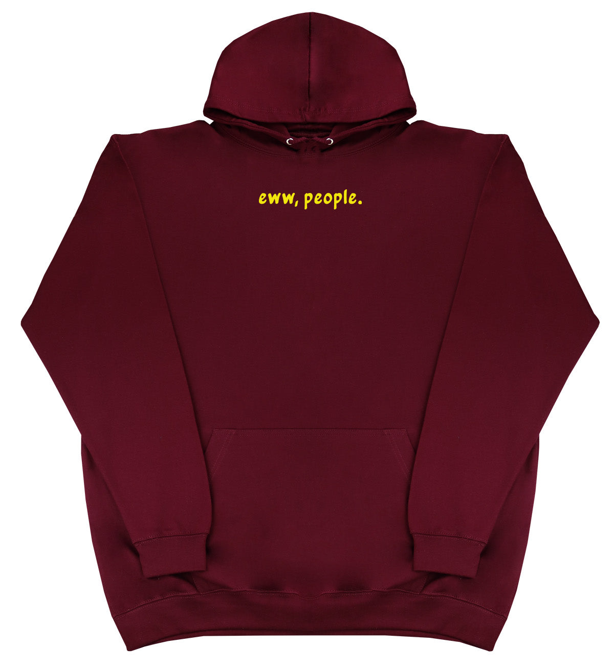 Eww, People - Huge Oversized Comfy Original Hoody