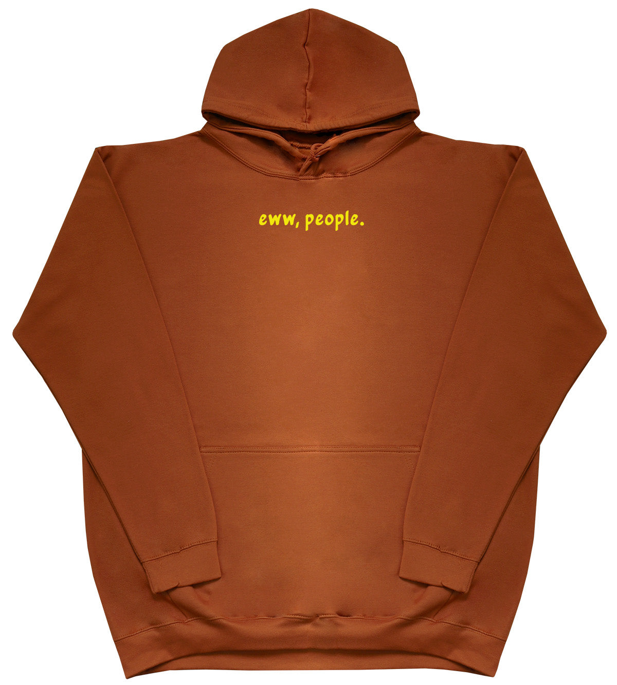 Eww, People - Huge Oversized Comfy Original Hoody