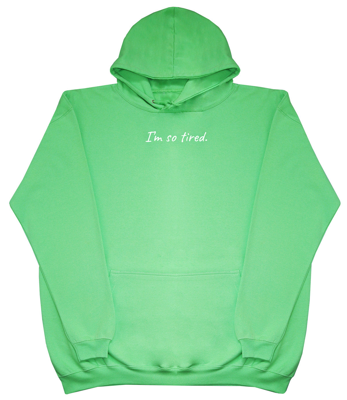 I'm So Tired - Huge Oversized Comfy Original Hoody