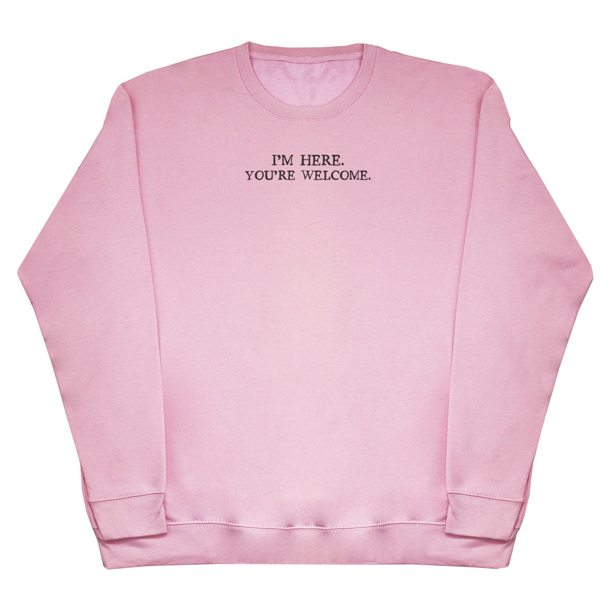 I'm Here. You're welcome.  - Kids Oversized Comfy Sweater