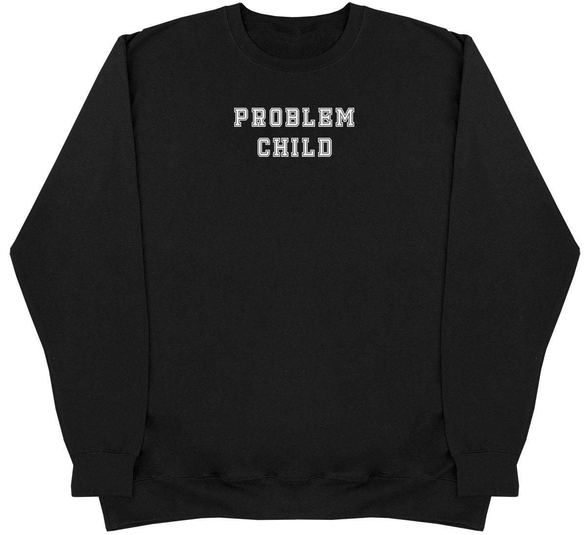 Problem Child - Huge Oversized Comfy Original Sweater