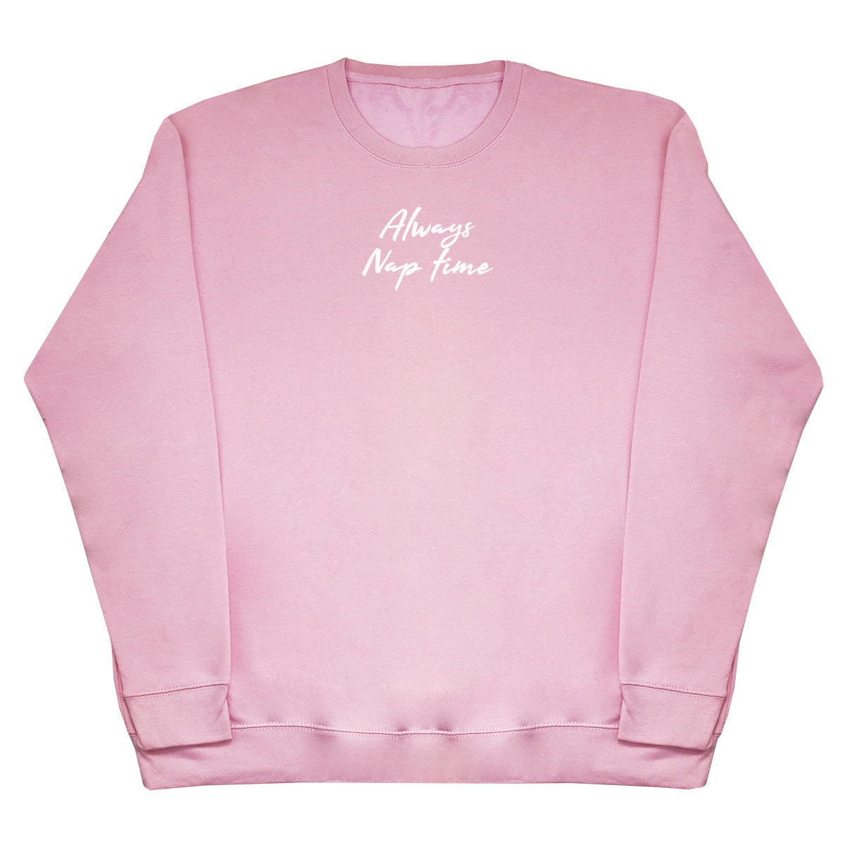 Always Nap Time - Huge Oversized Comfy Original Sweater