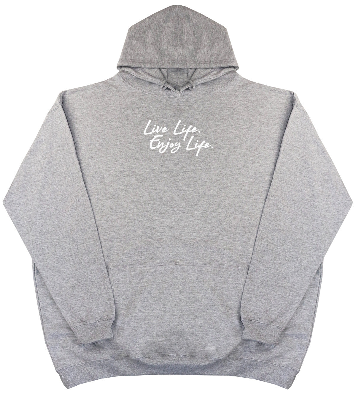 Live Life. Enjoy Life - Huge Oversized Comfy Original Hoody