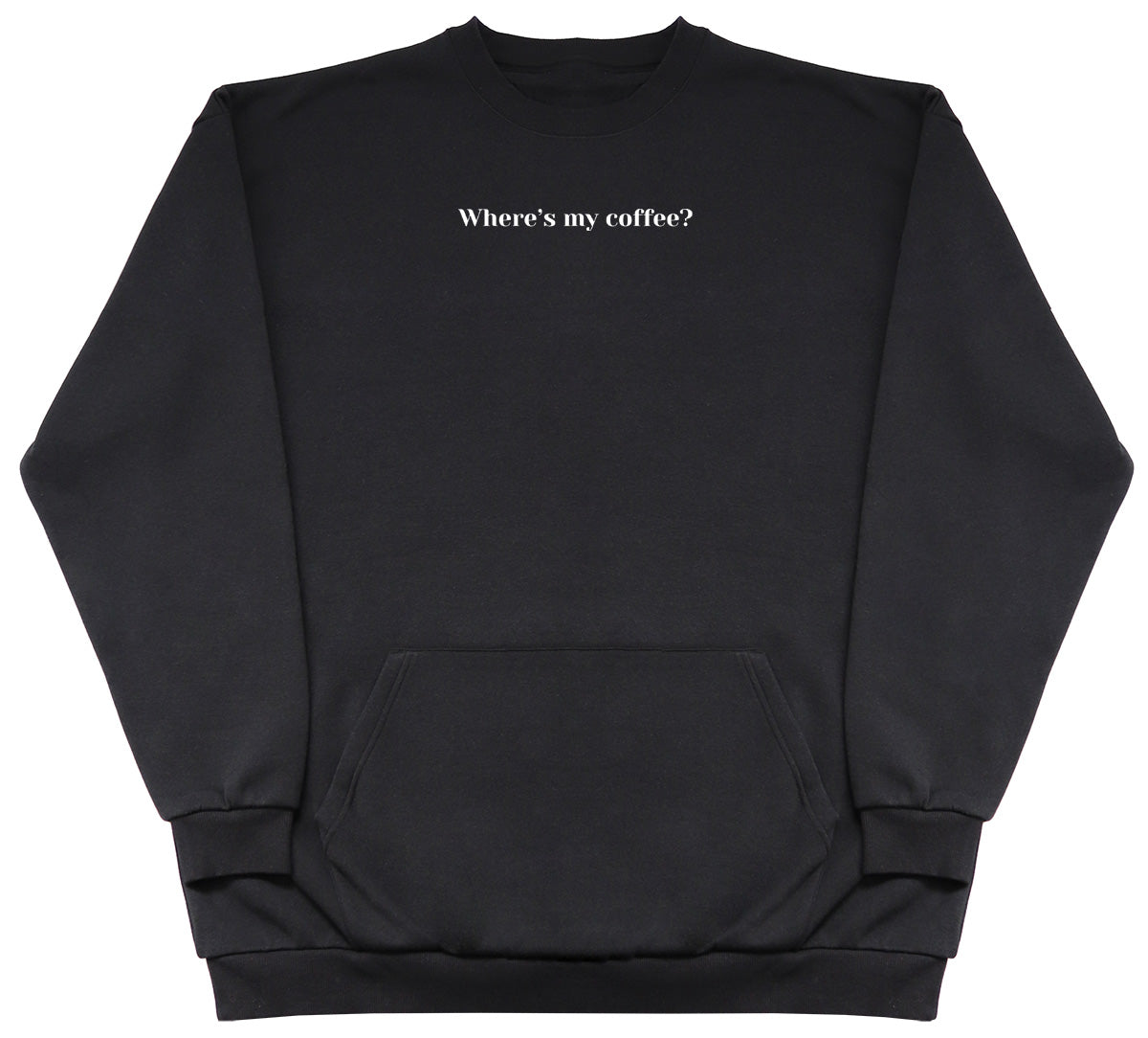 Where's my coffee? - Huge Oversized Hoodless Hoodie