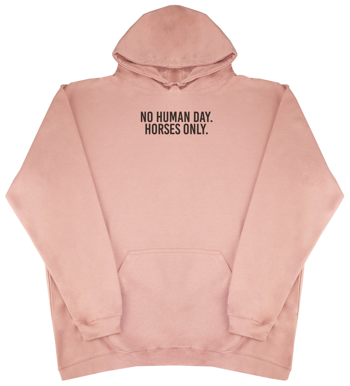 No Human Day. Horses Only - Huge Oversized Comfy Original Hoody