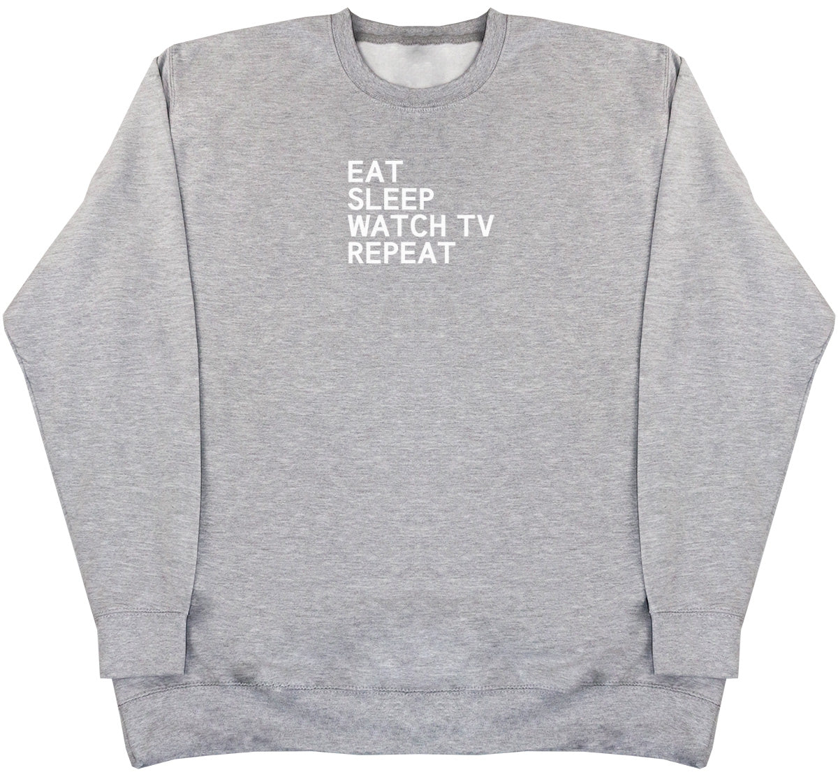 Eat Sleep Watch TV Repeat - Huge Oversized Comfy Original Sweater