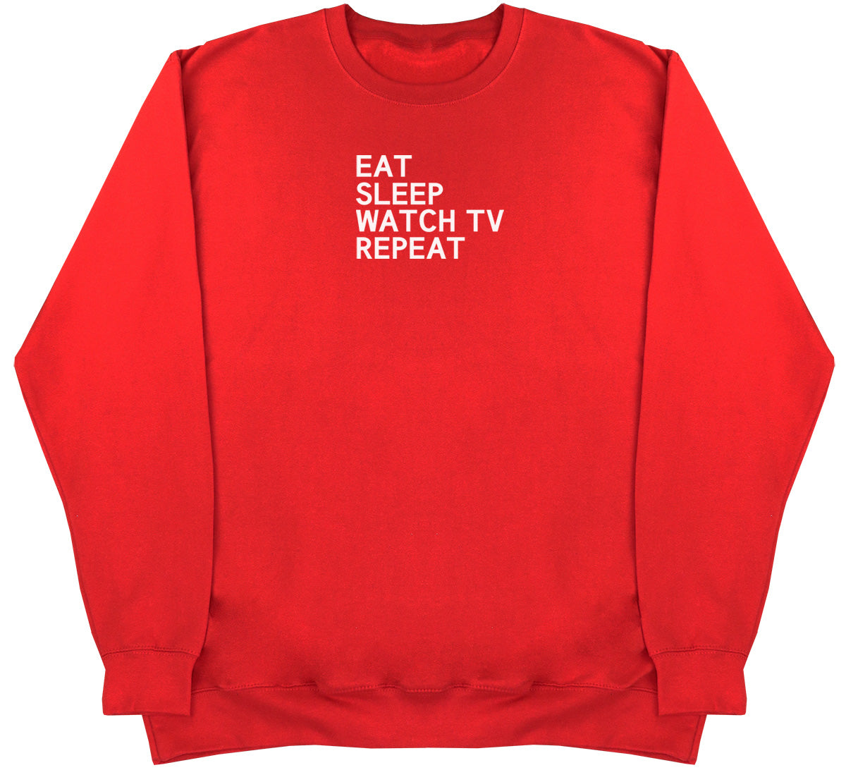 Eat Sleep Watch TV Repeat - Huge Oversized Comfy Original Sweater