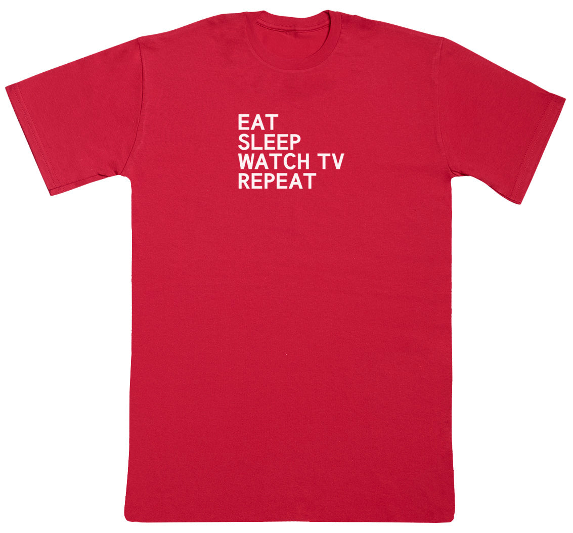 Eat Sleep Watch TV Repeat - Huge Oversized Comfy Original T-Shirt