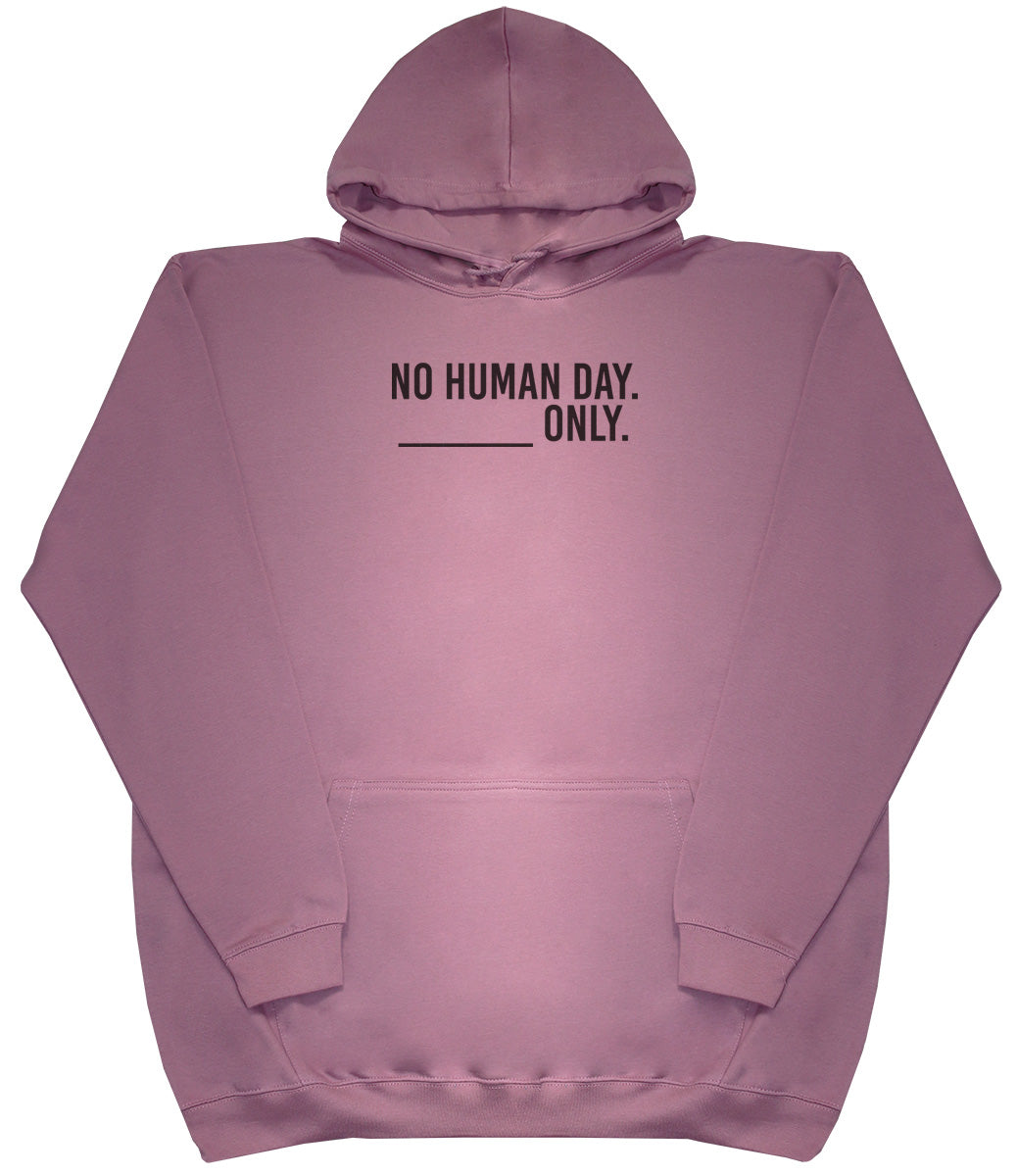 No Human Day. ___ Only. - Kids Oversized Comfy Original Hoody