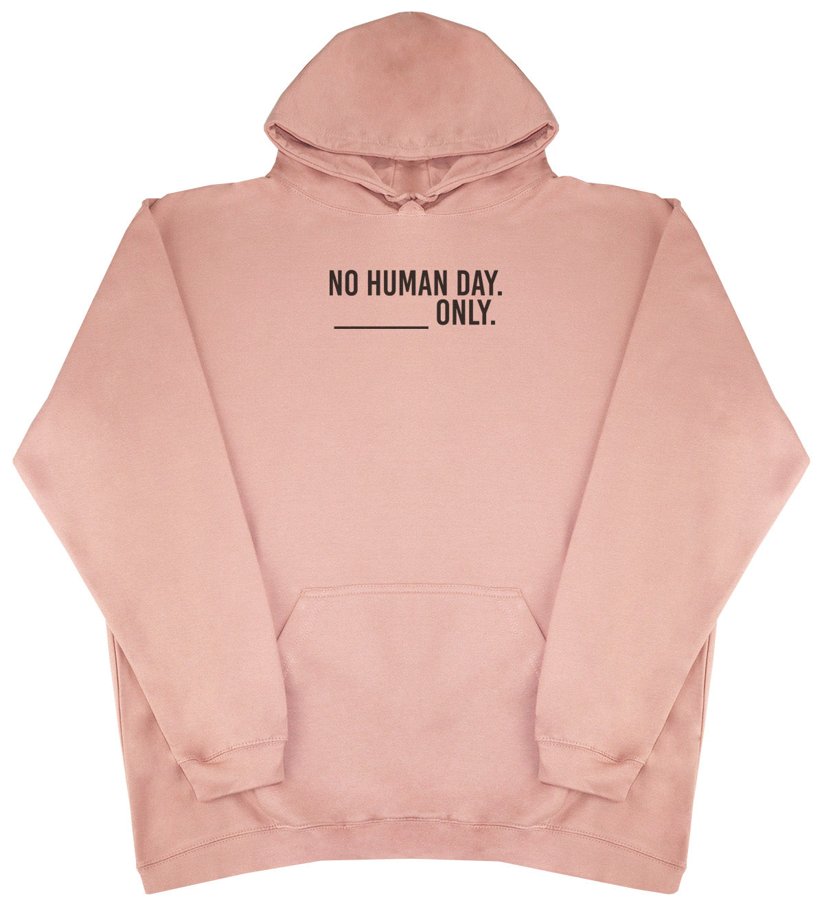 No Human Day. ___ Only. - New Style - Oversized Comfy Hoody