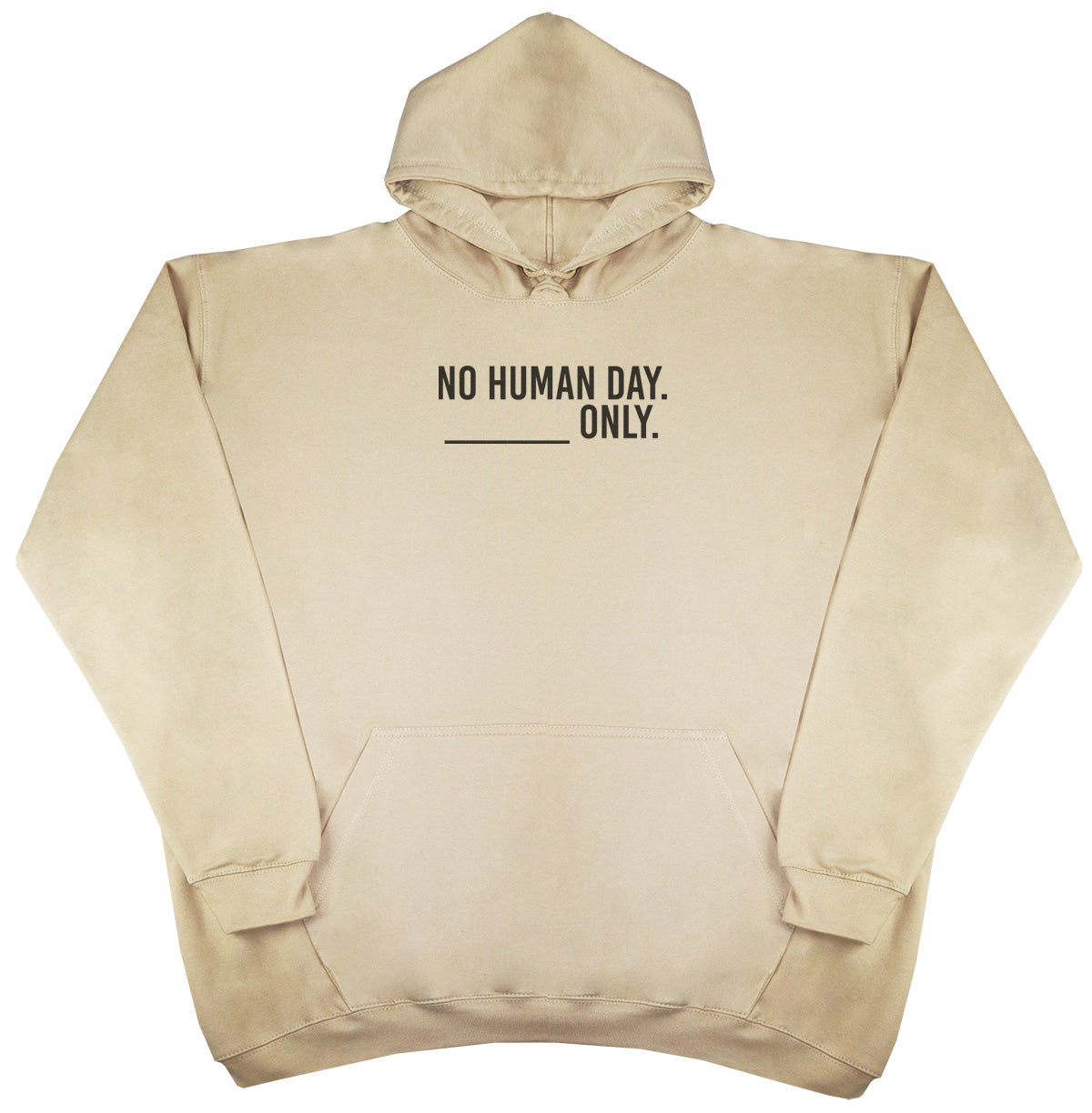 No Human Day. ___ Only. - Huge Oversized Comfy Original Hoody