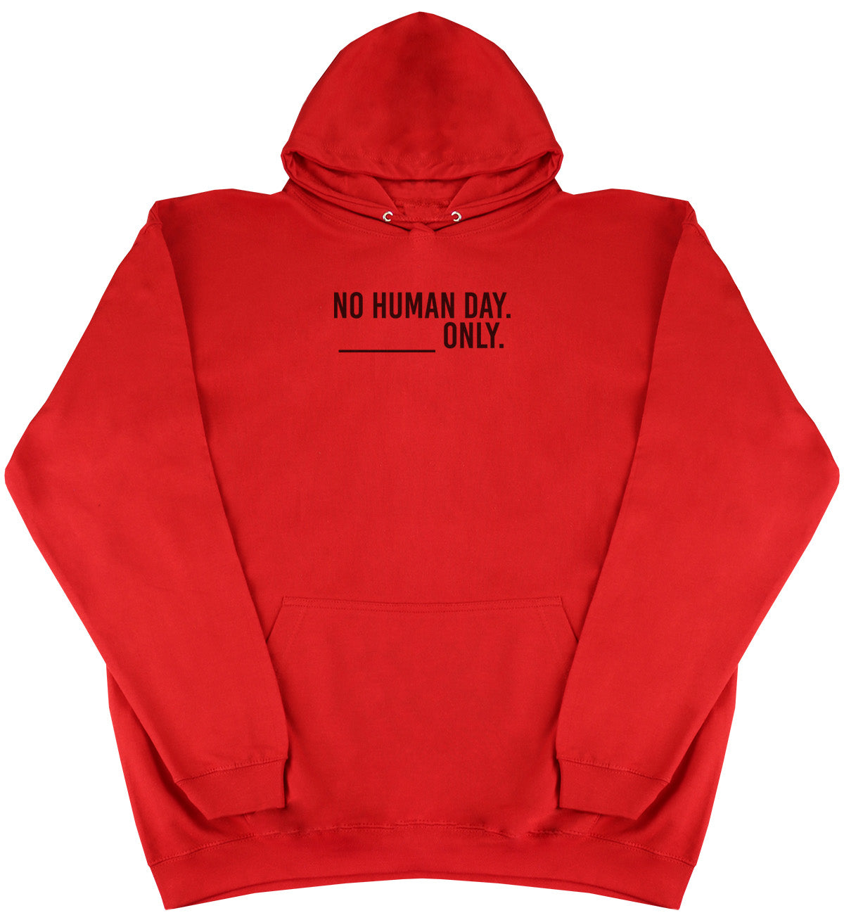 No Human Day. ___ Only. - Huge Oversized Comfy Original Hoody