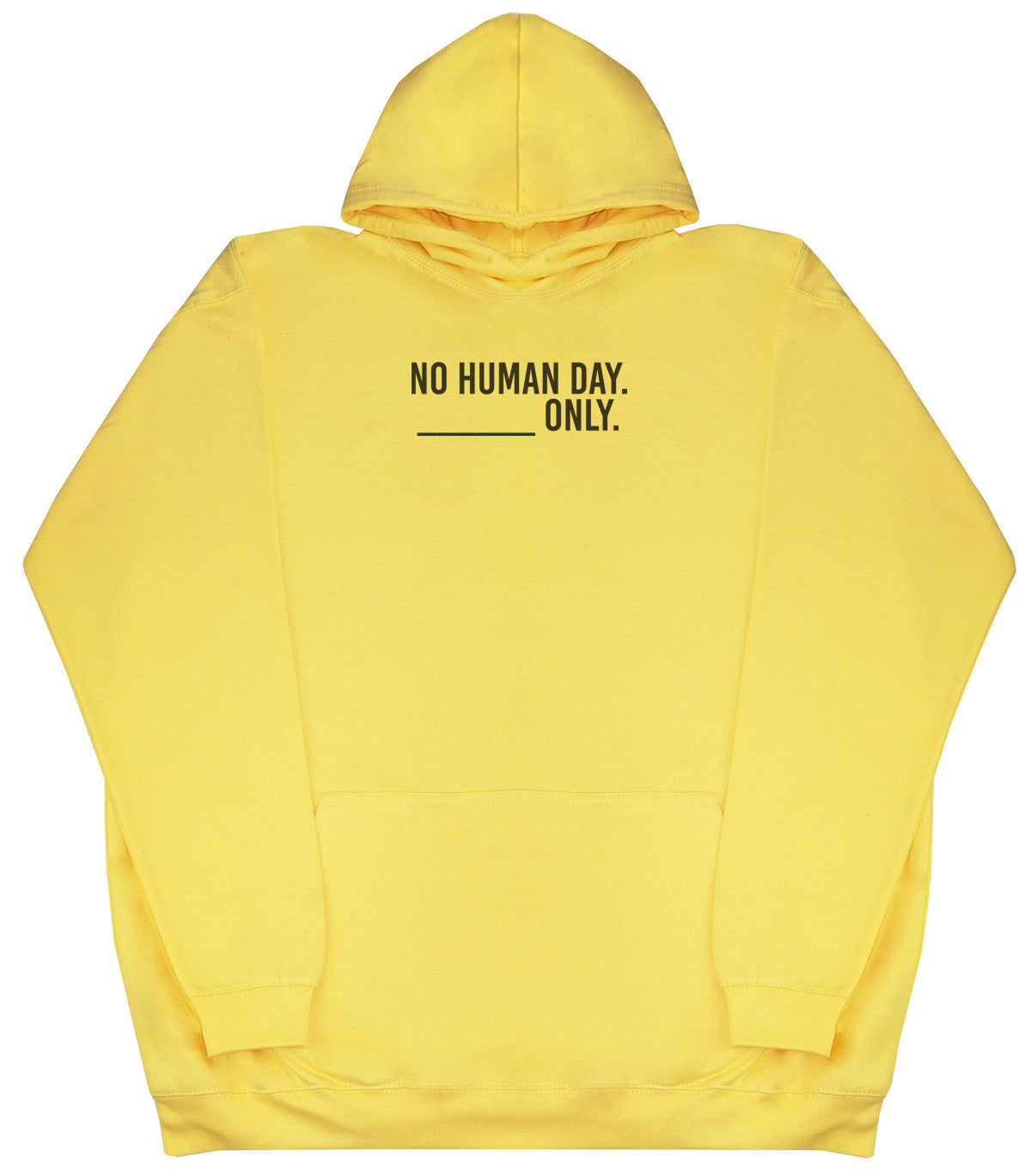 No Human Day. ___ Only. - Huge Oversized Comfy Original Hoody