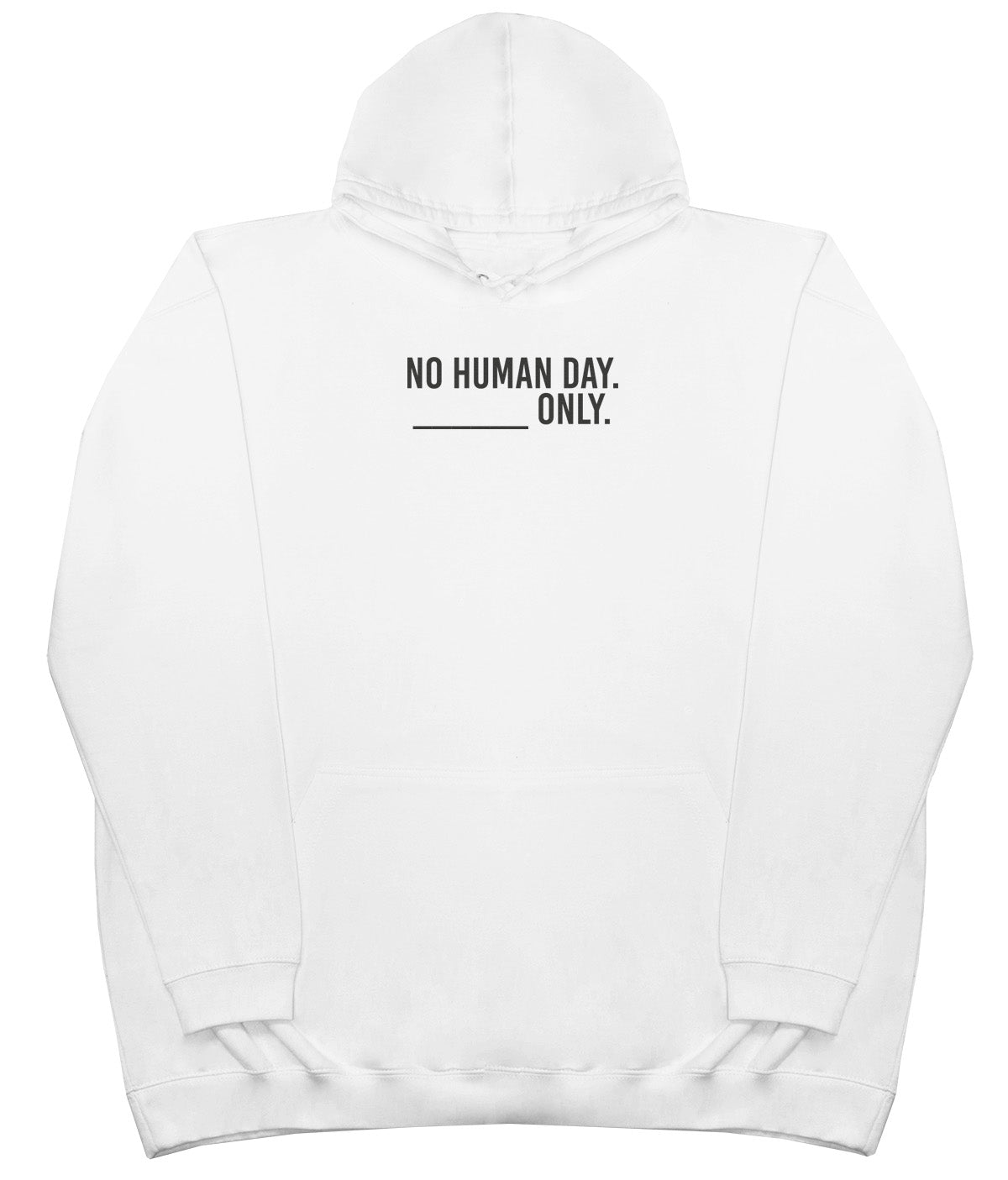 No Human Day. ___ Only. - Huge Oversized Comfy Original Hoody