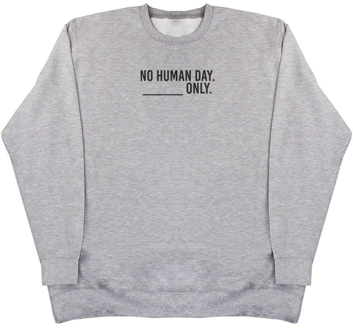 No Human Day. ___ Only. - Huge Oversized Comfy Original Sweater