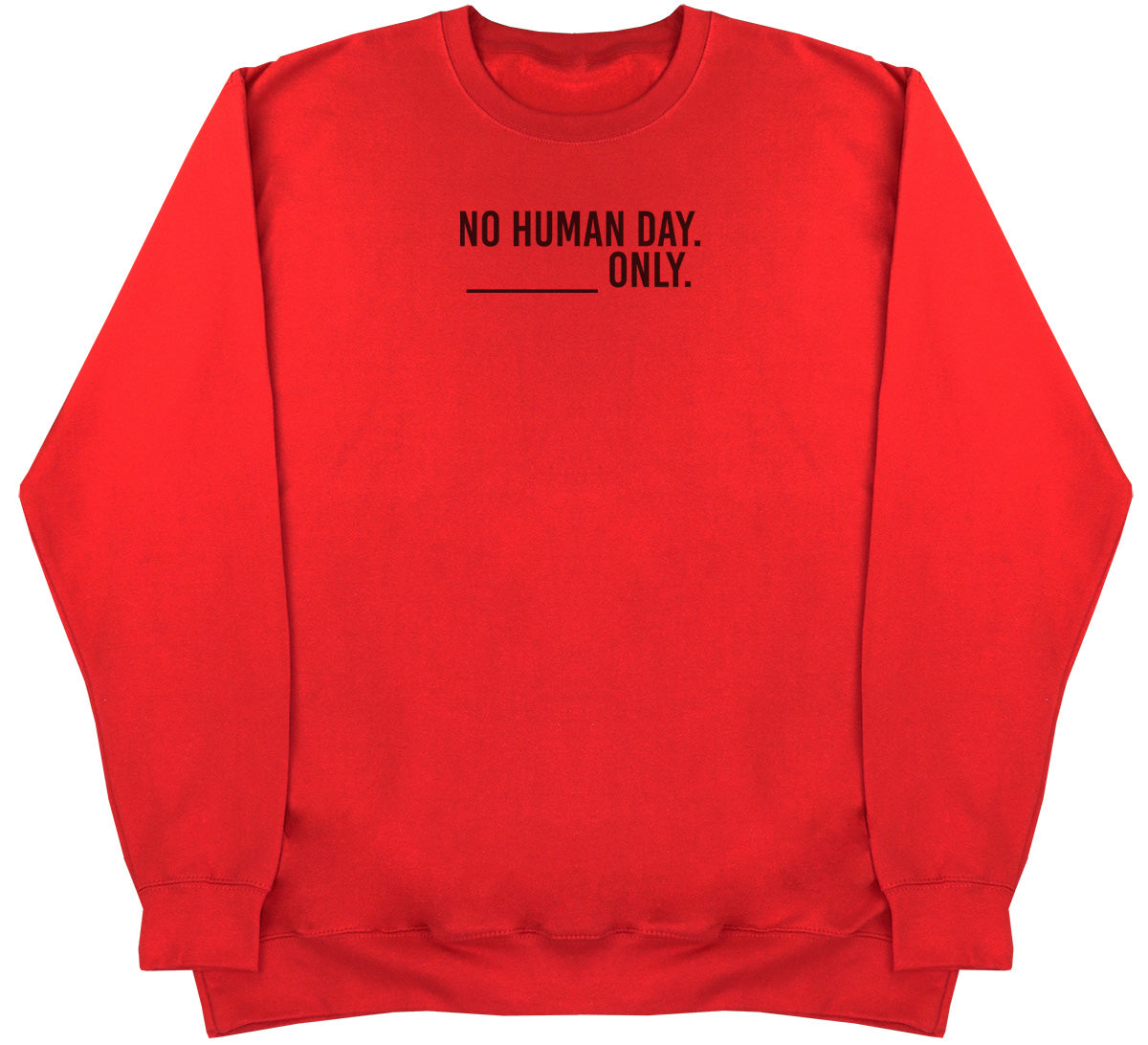 No Human Day. ___ Only. - Huge Oversized Comfy Original Sweater