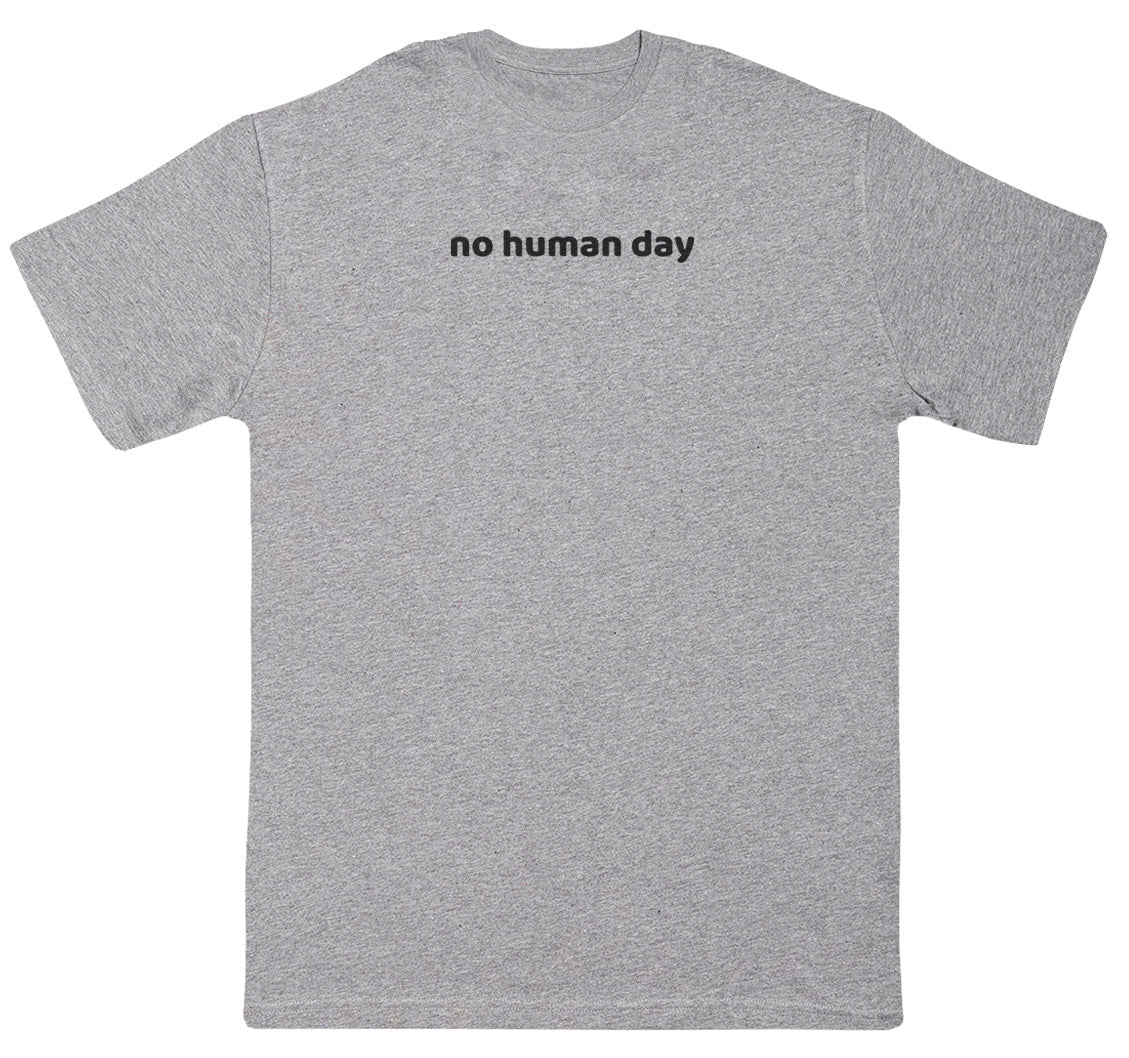 no human day - New Style Huge Comfy T-Shirt